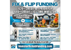 620+ CREDIT - INVESTOR FIX & FLIP FUNDING - To $2,000,000.00 – No Hard Credit Report Pull!