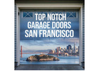 Top Notch Garage Doors: SF & Napa Valley's #1 Choice!